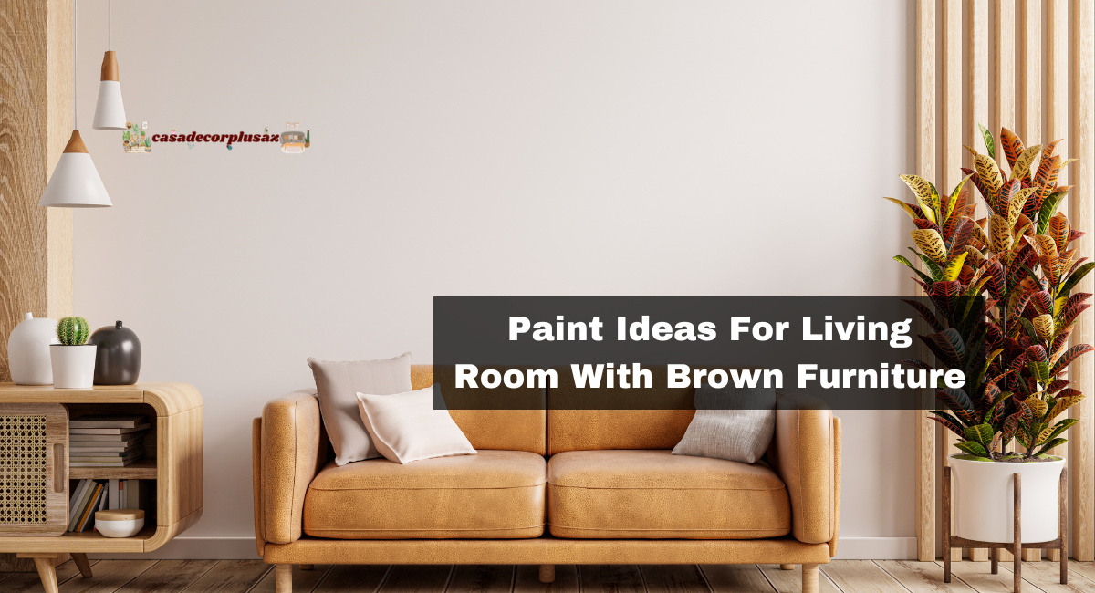 Paint Ideas For Living Room With Brown Furniture
