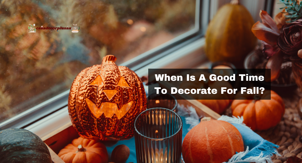 When Is A Good Time To Decorate For Fall?